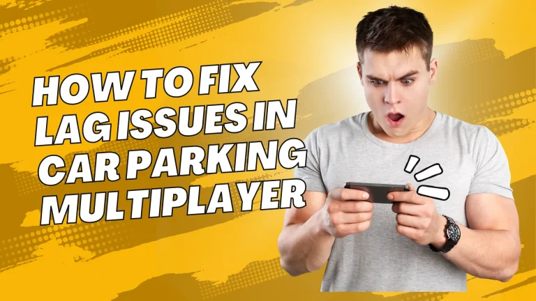 fix lag issues in car parking multiplayer